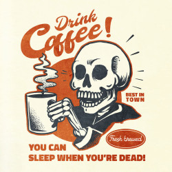 Drink Coffee, You can sleep when you're Dead T-Shirt.